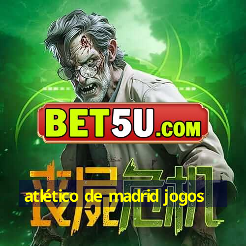 atlético de madrid jogos